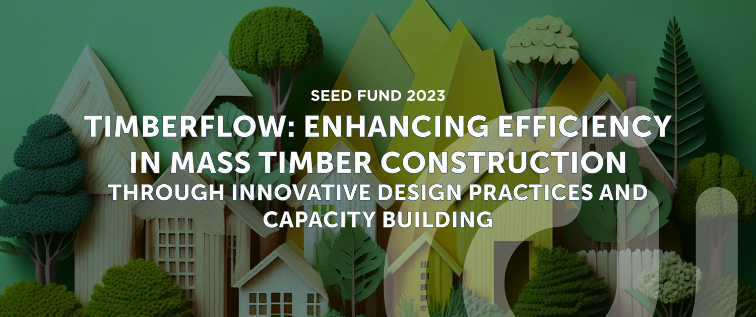 TimberFlow: Enhancing Efficiency in Mass Timber Construction Through Innovative Design Practices and Capacity Building