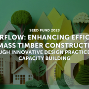 TimberFlow: Enhancing Efficiency in Mass Timber Construction Through Innovative Design Practices and Capacity Building