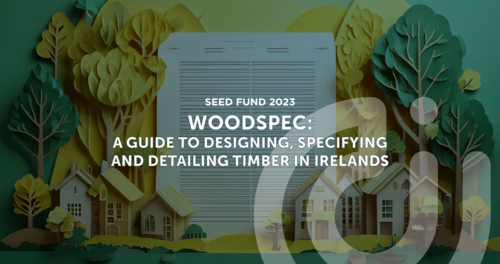 Woodspec: A Guide to Designing, Specifying and Detailing Timber in Ireland