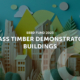 Mass Timber Demonstrator Buildings