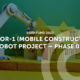 MOTOR-1 ​ (Mobile COnstrucTiOn Robot Project – Phase 01)