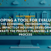 Tool for Evaluating the Economic, Environmental & Social Impacts of Housing Developments to Accelerate the Project Planning & Review Process